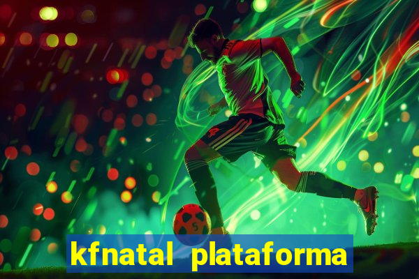 kfnatal plataforma de jogos